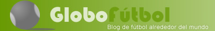 Globofutbol.com - Blog de fútbol alrededor del mundo